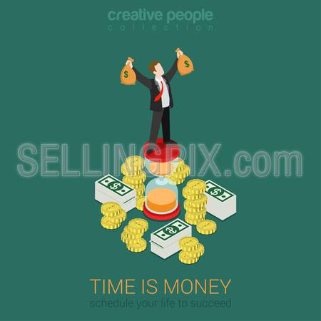 Time is money schedule management flat 3d web isometric infographic business concept vector. Happy successful businessman on hourglass top rising hands with money bags. Creative people collection.